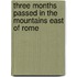 Three Months Passed in the Mountains East of Rome
