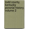 Todd County, Kentucky Pictorial History, Volume 2 by Unknown