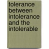 Tolerance Between Intolerance And The Intolerable door Onbekend