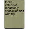 Tonka Vehiculos Robustos y Sensacionales with Toy door Editors of Silver Dolphin En Espanol