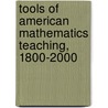 Tools of American Mathematics Teaching, 1800-2000 door Peggy Aldrich Kidwell