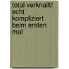 Total verknallt! Echt kompliziert beim ersten Mal by Kurt Wasserfall