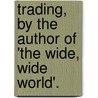 Trading, By The Author Of 'The Wide, Wide World'. by Susan Bogert Warner