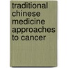 Traditional Chinese Medicine Approaches To Cancer door Henry McGrath