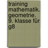 Training Mathematik. Geometrie. 9. Klasse für G8 by Monika Muthsam