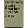 Transforming Growth Factor-Beta In Cancer Therapy by Unknown