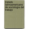 Tratado Latinoamericano de Sociologia del Trabajo door Enrique de La Garza