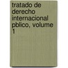 Tratado de Derecho Internacional Pblico, Volume 1 door Rafael Conde y. Luque