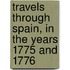Travels Through Spain, in the Years 1775 and 1776