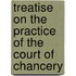 Treatise on the Practice of the Court of Chancery
