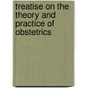 Treatise on the Theory and Practice of Obstetrics door William Heath Byford