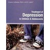 Treatment of Depression in Children & Adolescents by Connie Callahan