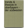 Trends & Lifestyle in Oberbayern - Der Südwesten door Carmen Nehm