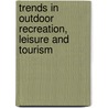 Trends in Outdoor Recreation, Leisure and Tourism by W.C. Gartner