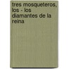 Tres Mosqueteros, Los - Los Diamantes de La Reina by Alejandro Dumas