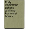 Trudy Vladimrsko Ucheno Arkhivno Kommissi, Book 7 door Vladimirskai A. Komissii a