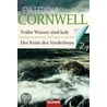 Trübe Wasser sind kalt / Der Keim des Verderbens by Patricia Cormwell