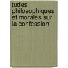 Tudes Philosophiques Et Morales Sur La Confession door Antoine M. Laurichesse