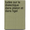 Tudes Sur La Dialectique Dans Platon Et Dans Hgel by Paul Janet