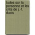 Tudes Sur La Personne Et Les Crits de J.-F. Ducis