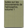 Tudes Sur Les Mouvements de L'Atmosphre, Volume 1 by Cm Guldberg