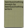 Twentysomething Essays by Twentysomething Writers door Onbekend
