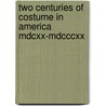 Two Centuries Of Costume In America Mdcxx-Mdcccxx by Alice Morse Earle