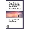 Two Phases Of Criticism, Historical And Aesthetic door George Edward Woodberry
