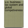 U.S. Business Tax System And Global Competiveness by Unknown