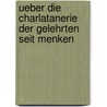 Ueber Die Charlatanerie Der Gelehrten Seit Menken by Johann Gabriel Bueschel