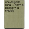 Una Delgada Linea ... Entre El Exceso y La Medida by Maximo Ravenna