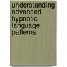 Understanding Advanced Hypnotic Language Patterns by John Burton