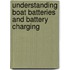 Understanding Boat Batteries And Battery Charging