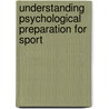 Understanding Psychological Preparation for Sport door Graham Jones