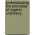 Understanding The Principles Of Organic Chemistry