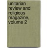 Unitarian Review and Religious Magazine, Volume 2 door John Hopkins Morison