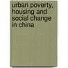 Urban Poverty, Housing and Social Change in China door Ya Ping Wang
