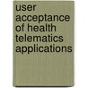User Acceptance Of Health Telematics Applications door Onbekend