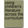 Using Children's Literature Across the Curriculum door Lucy P. Murphy