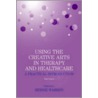 Using The Creative Arts In Therapy And Healthcare by Warren Bernie