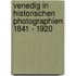 Venedig in historischen Photographien 1841 - 1920