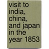 Visit to India, China, and Japan in the Year 1853 by Bayard Taylor