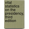 Vital Statistics on the Presidency, Third Edition door Lyn Ragsdale