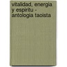 Vitalidad, Energia y Espiritu - Antologia Taoista by Thomas F. Cleary