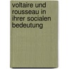 Voltaire Und Rousseau In Ihrer Socialen Bedeutung by Jürgen Bona Meyer