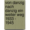 Von Danzig nach Danzig ein weiter Weg 1933 - 1945 by Joachim Scholz