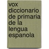 Vox Diccionario de Primaria de La Lengua Espanola by Ntc Publishing Group