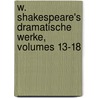 W. Shakespeare's Dramatische Werke, Volumes 13-18 by Shakespeare William Shakespeare