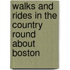 Walks and Rides in the Country Round about Boston by Edwin M. Bacon