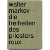 Walter Markov - Die Freiheiten des Priesters Roux door Onbekend